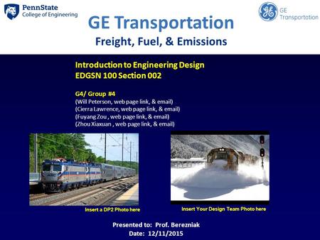 Insert a DP2 Photo here Insert Your Design Team Photo here GE Transportation Freight, Fuel, & Emissions Introduction to Engineering Design EDGSN 100 Section.