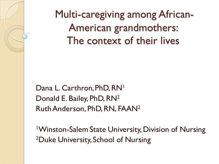 Multi-caregiving among African- American grandmothers: The context of their lives Multi-caregiving among African- American grandmothers: The context of.