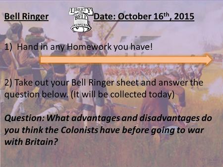 Bell RingerDate: October 16 th, 2015 1)Hand in any Homework you have! 2) Take out your Bell Ringer sheet and answer the question below. (It will be collected.