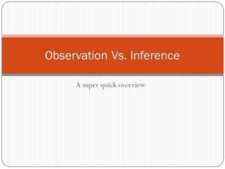 Observation Vs. Inference