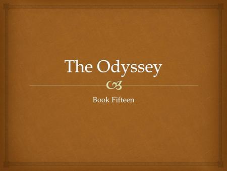 Book Fifteen.   Athene arrives in Sparta, she tells Telemachus to return home because the suitors are becoming more troublesome and are putting pressure.