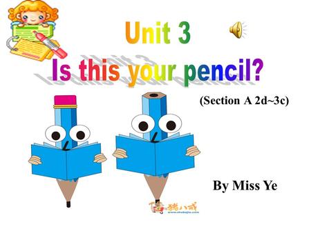 (Section A 2d~3c) By Miss Ye. T: Is this your English book? S: No, it isn’t. It’s yours. T: Oh, yes! It’s my English book. It’s mine. Thank you ! Greeting.