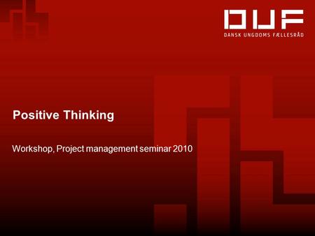 Positive Thinking Workshop, Project management seminar 2010.