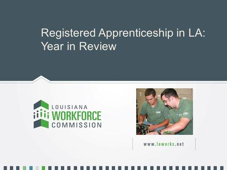 Registered Apprenticeship in LA: Year in Review. Marketing & Promotions  New Louisiana-specific brochures created  DVD developed  Materials from OA.