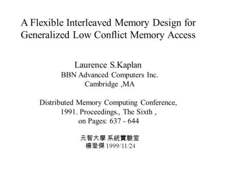 A Flexible Interleaved Memory Design for Generalized Low Conflict Memory Access Laurence S.Kaplan BBN Advanced Computers Inc. Cambridge,MA Distributed.