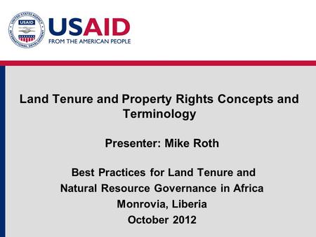 Land Tenure and Property Rights Concepts and Terminology Presenter: Mike Roth Best Practices for Land Tenure and Natural Resource Governance in Africa.