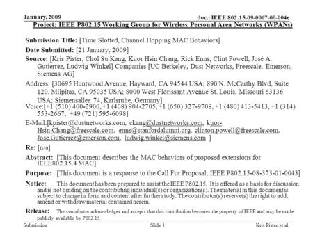 Doc.: IEEE 802.15-09-0067-00-004e Submission January, 2009 Kris Pister et al.Slide 1 Project: IEEE P802.15 Working Group for Wireless Personal Area Networks.