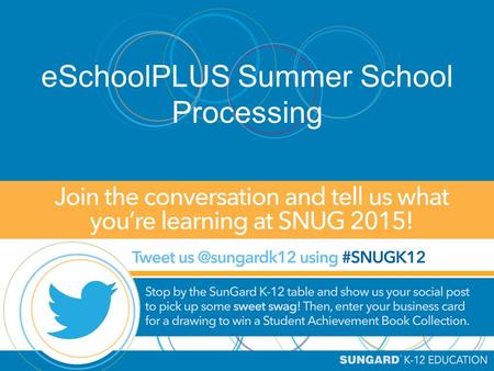 ESchoolPLUS Summer School Processing. eSchoolPLUS Summer School Kim Kaltenbrun, Senior Consultant October 14, 2015 This document contains confidential.