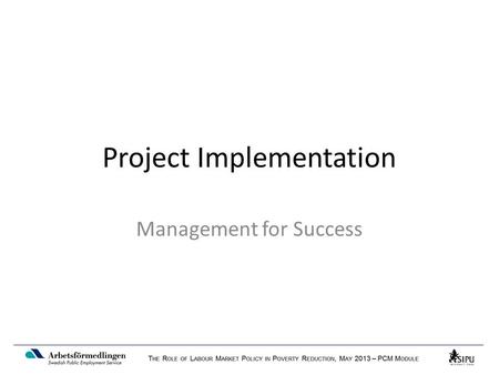 Project Implementation Management for Success. Focus of Project Management  managing for results,  ensuring sustainability,  stakeholder participation,