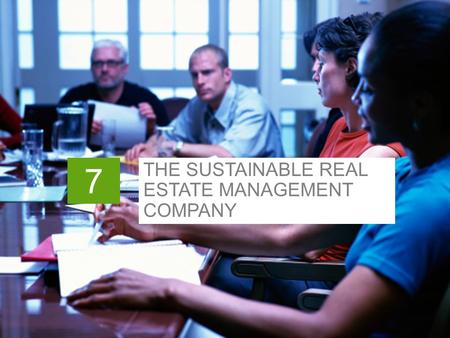 7 THE SUSTAINABLE REAL ESTATE MANAGEMENT COMPANY.