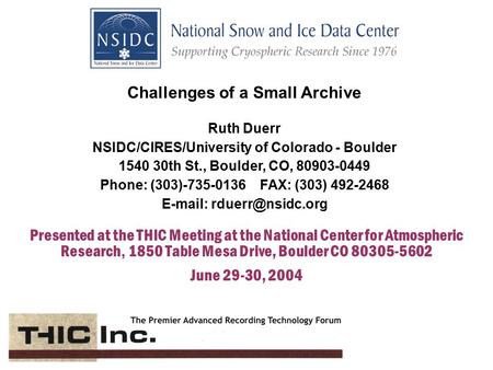 Trials and Tribulations of a Small Archive Presented at the THIC Conference, NCAR, Boulder CO June 30, 2004 Presented at the THIC Meeting at the National.