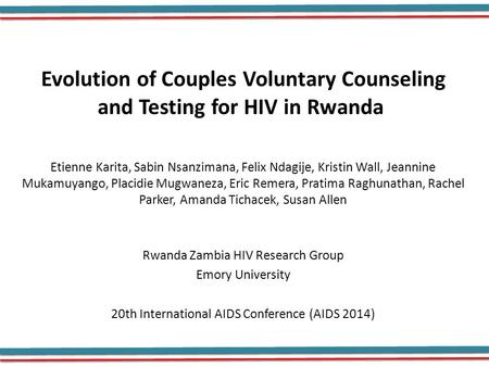 Evolution of Couples Voluntary Counseling and Testing for HIV in Rwanda Etienne Karita, Sabin Nsanzimana, Felix Ndagije, Kristin Wall, Jeannine Mukamuyango,