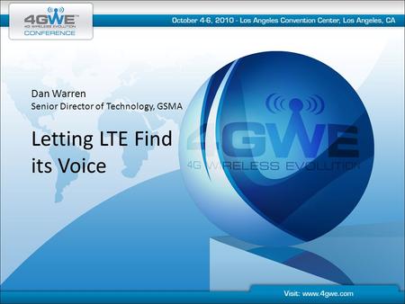 Dan Warren Senior Director of Technology, GSMA Letting LTE Find its Voice.