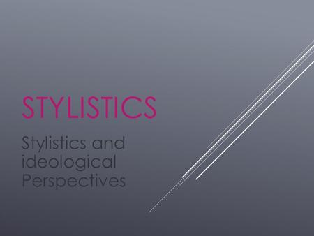 Stylistics and ideological Perspectives