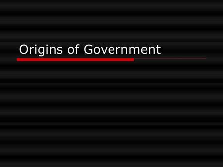 Origins of Government. Forms Of Government  As distinguished by Aristotle Ruled by One, a Few, and All.