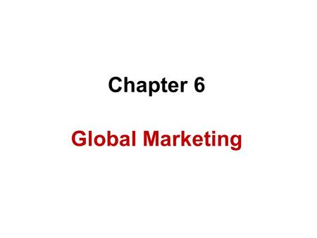 Chapter 6 Global Marketing. Introduction What is Marketing ? Marketing : The management process through which goods and services move from producer or.