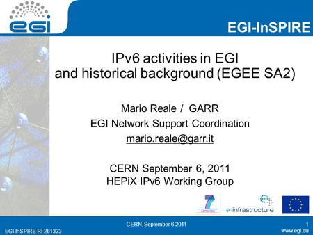 Www.egi.eu EGI-InSPIRE RI-261323 EGI-InSPIRE www.egi.eu EGI-InSPIRE RI-261323 IPv6 activities in EGI and historical background (EGEE SA2) Mario Reale /