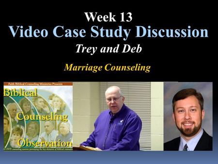 Marriage Counseling Video Case Study Discussion Trey and Deb Week 13.