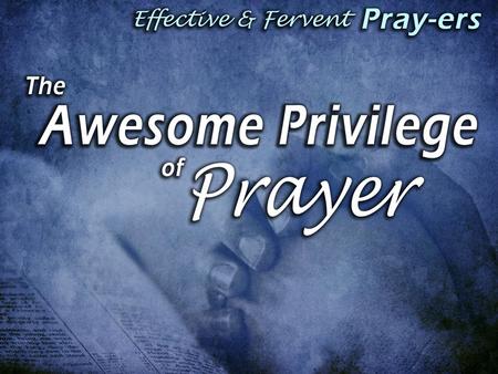 Why Don’t Christians Pray (more)? Why Don’t Christians Pray (more)? – Too lazy – Too busy…not enough time in the day…can never remember – Lack motivation.