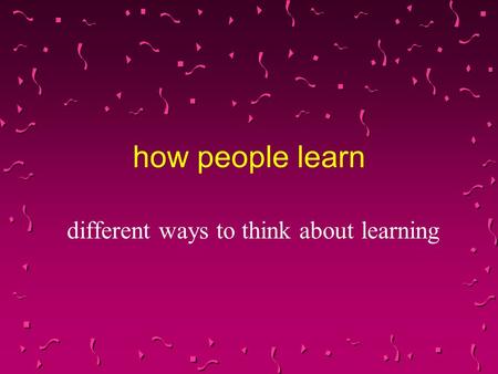 How people learn different ways to think about learning.