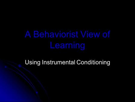 A Behaviorist View of Learning Using Instrumental Conditioning.