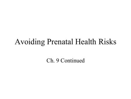 Avoiding Prenatal Health Risks Ch. 9 Continued. Tobacco Smoking or using other forms of tobacco is harmful because it limits the amount of oxygen that.