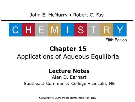 Lecture Notes Alan D. Earhart Southeast Community College Lincoln, NE Chapter 15 Applications of Aqueous Equilibria John E. McMurry Robert C. Fay CHEMISTRY.