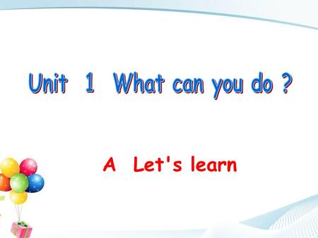 A Let's learn. Let’s sing >>Warm-up What can you do? I can climb mountains on the weekends.