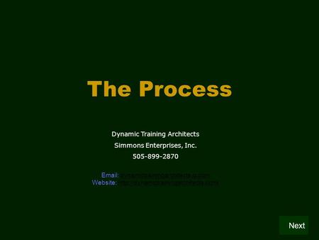 The Process Dynamic Training Architects Simmons Enterprises, Inc. 505-899-2870 Email: dynamictrainingarchitects.q.comdynamictrainingarchitects.q.com Website: