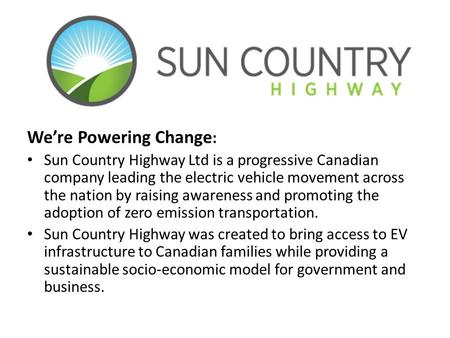 We’re Powering Change : Sun Country Highway Ltd is a progressive Canadian company leading the electric vehicle movement across the nation by raising awareness.