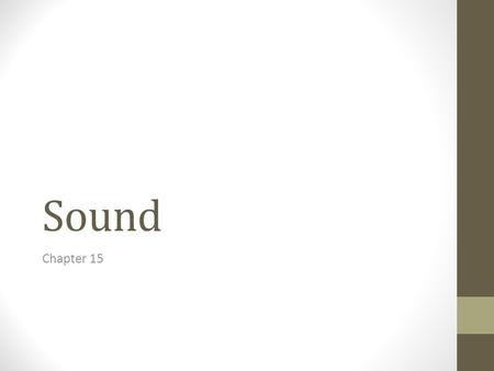 Sound Chapter 15. What is sound? It is a ______________wave The disturbance that causes it is a __________ The vibrations are transferred through _______________.