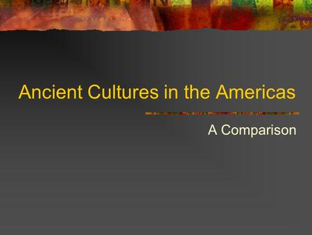 Ancient Cultures in the Americas A Comparison. Religion Teotihuacan: city’s center had religious architecture, polytheistic Maya: linked power of kings.