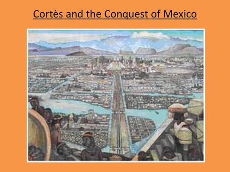 Cortès and the Conquest of Mexico