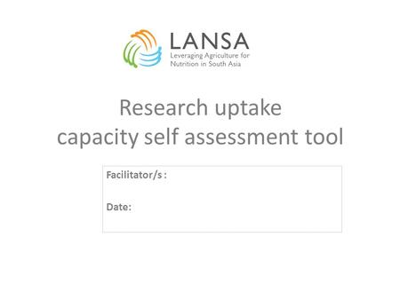 Facilitator/s : Date: Research uptake Research uptake capacity self assessment tool.