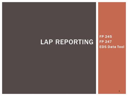 FP 245 FP 247 EDS Data Tool 1 LAP REPORTING. LAP STUDENT DATA REPORT IN EDS SYSTEM 2.