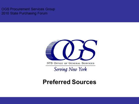 OGS Procurement Services Group 2010 State Purchasing Forum Preferred Sources.