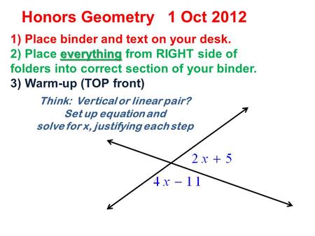 Think: Vertical or linear pair? Set up equation and solve for x, justifying each step 1) Place binder and text on your desk. everything 2) Place everything.