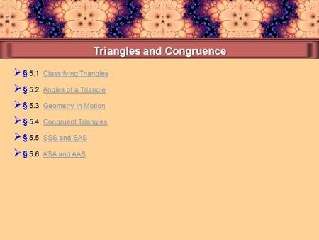  § 5.1 Classifying Triangles Classifying TrianglesClassifying Triangles  § 5.4 Congruent Triangles Congruent TrianglesCongruent Triangles  § 5.3 Geometry.