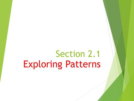 Section 2.1 Exploring Patterns.  Reasoning in geometry consists of 3 stages: (1)Look for a pattern (2)Make a conjecture – a guess as to what you think.