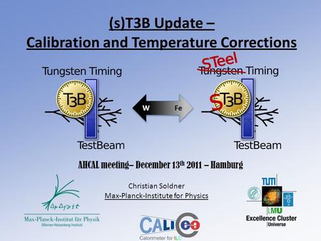 (s)T3B Update – Calibration and Temperature Corrections AHCAL meeting– December 13 th 2011 – Hamburg Christian Soldner Max-Planck-Institute for Physics.