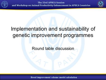 The 33rd APHCA Session and Workshop on Animal Productivity Enhancement in APHCA Countries Breed improvement scheme model calculation Implementation and.