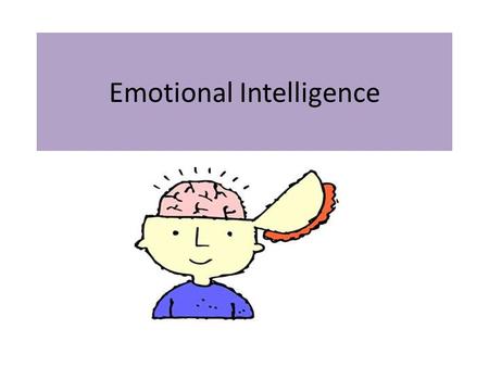 Emotional Intelligence. Introduction Today, I would like to teach you how to make money, get a job, impress the President, help people to like you, and.