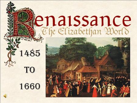 1485 To 1660 All through the Middle Ages, Europeans had focused on religion and the afterlife, viewing this world as preparation for the world to come.