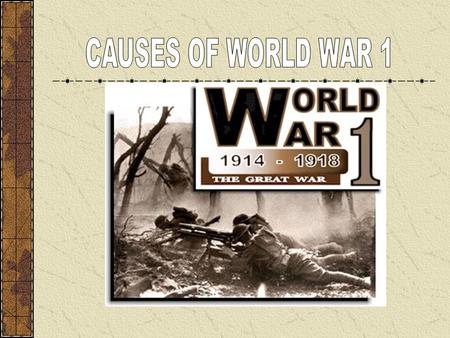 CAUSES OF WORLD WAR 1.