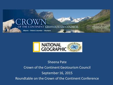 Sheena Pate Crown of the Continent Geotourism Council September 16, 2015 Roundtable on the Crown of the Continent Conference.