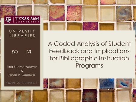 A Coded Analysis of Student Feedback and Implications for Bibliographic Instruction Programs U N I V E S I T Y L I B R A R I E S Tina Budzise-Weaver &