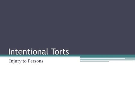 Intentional Torts Injury to Persons. Review of Negligence 4 elements ▫Duty ▫Breach ▫Causation ▫Damages.