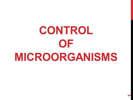 CONTROL OF MICROORGANISMS 1. TOPICS  Sterilization & Disinfection.  Antimicrobial definitions.  Factors influence the effectiveness of antimicrobial.