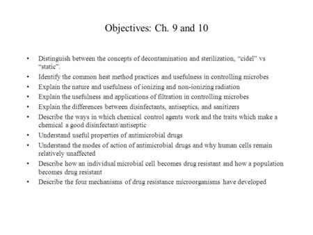 Objectives: Ch. 9 and 10 Distinguish between the concepts of decontamination and sterilization, “cidel” vs “static”. Identify the common heat method practices.