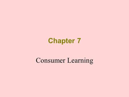 Chapter 7 Consumer Learning.